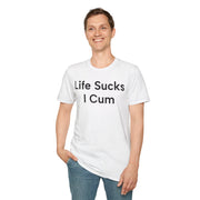 Unisex Softstyle T-shirt, Statement Tee, Funny Shirt, Pickup Line Comment T-Shirt, "Life Sucks I Cum", Quote Shirt