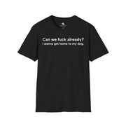 Unisex Softstyle T-shirt, Statement Tee, Funny Shirt, Pickup Line Comment T-Shirt, "I Wanna Get Home To My Dog", Quote Shirt