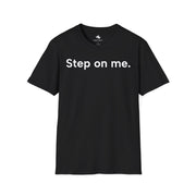 Unisex Softstyle T-shirt, Statement Tee, Funny Shirt, Pickup Line Comment T-Shirt, "Step On Me", Quote Shirt