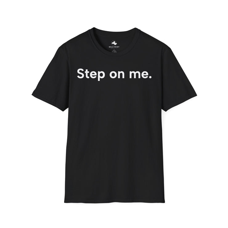 Unisex Softstyle T-shirt, Statement Tee, Funny Shirt, Pickup Line Comment T-Shirt, "Step On Me", Quote Shirt
