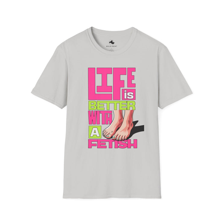 Life is Better with a Fetish T-Shirt | Fun Graphic Tee for Fashion Lovers, Gift for Birthdays, Casual Wear, Fashion Statements feet pink green