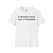 Unisex Softstyle T-shirt, Statement Tee, Funny Shirt, Pickup Line Comment T-Shirt, "Never Hurt A Friendship", Quote Shirt
