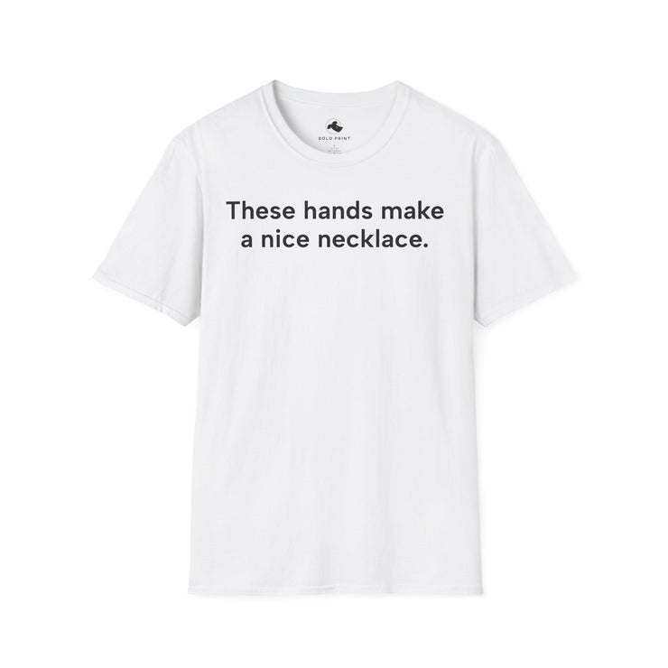 Unisex Softstyle T-shirt, Statement Tee, Funny Shirt, Pickup Line Comment T-Shirt, "These hands make a nice necklace", Quote Shirt