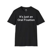 Unisex Softstyle T-shirt, Statement Tee, Funny Shirt, Pickup Line Comment T-Shirt, "Oral Fixation", Quote Shirt