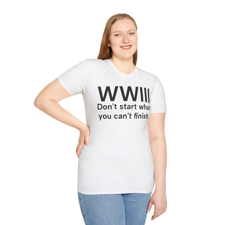 Unisex Softstyle T-shirt, Statement Tee, Funny Shirt, WWIII Comment T-Shirt, "Don't Start What You Can't Finish", Quote Shirt