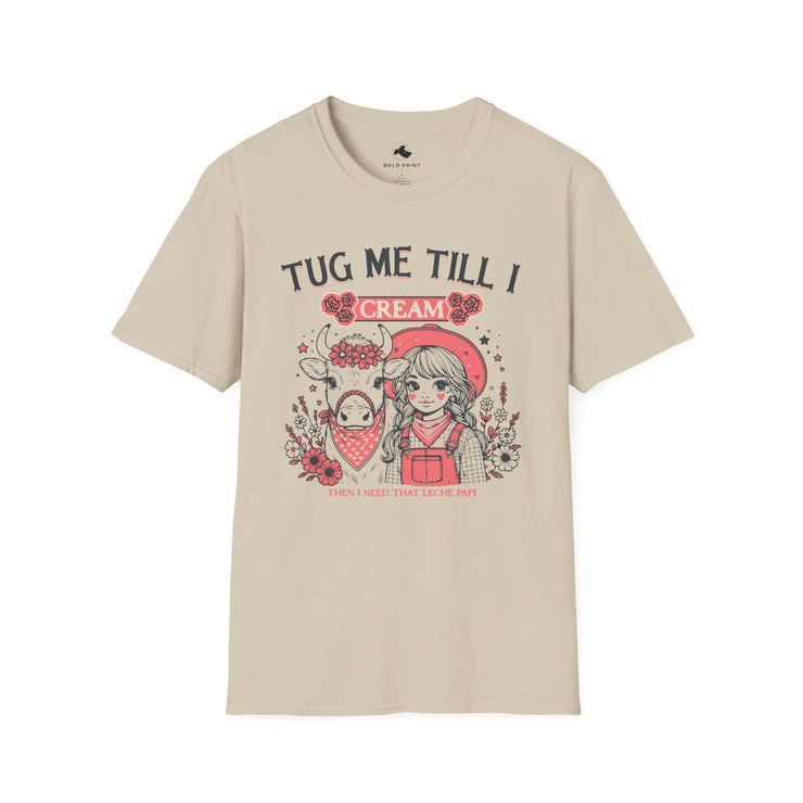 Quirky Graphic T-Shirt for Fun Lovers, Tug Me Till I Cream Tee, Casual Wear, Gift for Friends, Unique Birthday Present