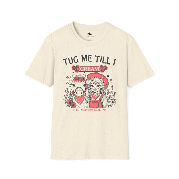 Quirky Graphic T-Shirt for Fun Lovers, Tug Me Till I Cream Tee, Casual Wear, Gift for Friends, Unique Birthday Present