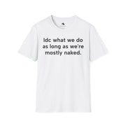 Unisex Softstyle T-shirt, Statement Tee, Funny Shirt, Pickup Line Comment T-Shirt, "Mostly Naked", Quote Shirt