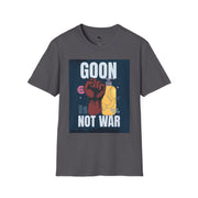 Goon Not War T-Shirt, Unisex Graphic Tee, Casual Wear, Protest Apparel, Gift for Activists, Comfy Everyday Shirt