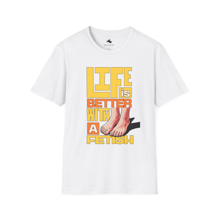 Unisex Fun Statement T-Shirt - Life is Better with a Fetish, Casual Wear, Gift for Friends, Graphic Tee, Summer Style Feet Yellow