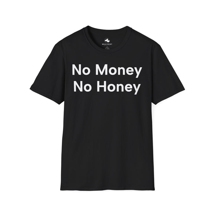 Unisex Softstyle T-shirt, Statement Tee, Funny Shirt, Pickup Line Comment T-Shirt, "No Money No Honey", Quote Shirt