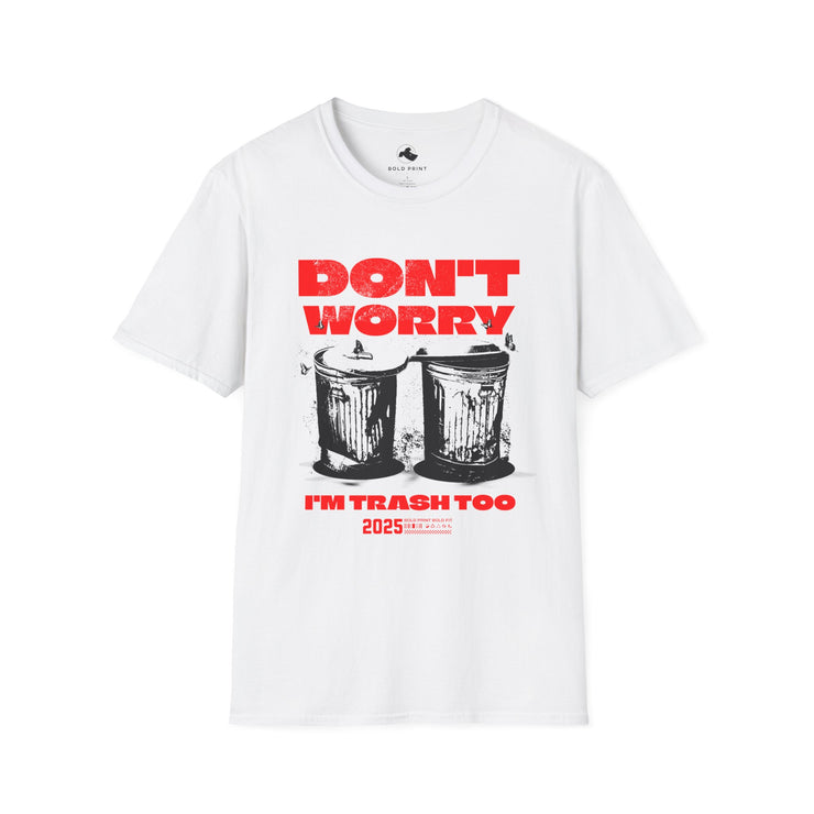 Don't Worry I'm Trash Too Unisex T-Shirt, Funny Graphic Tee, Humorous Shirt, Eco-Friendly Fashion, Casual Wear