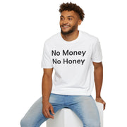 Unisex Softstyle T-shirt, Statement Tee, Funny Shirt, Pickup Line Comment T-Shirt, "No Money No Honey", Quote Shirt