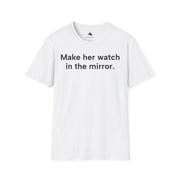 Unisex Softstyle T-shirt, Statement Tee, Funny Shirt, Pickup Line Comment T-Shirt, "Make Her Watch", Quote Shirt