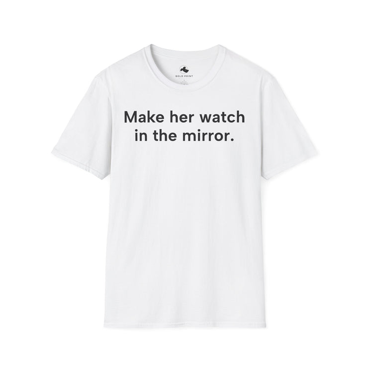 Unisex Softstyle T-shirt, Statement Tee, Funny Shirt, Pickup Line Comment T-Shirt, "Make Her Watch", Quote Shirt