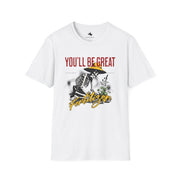 Motivational Unisex T-Shirt - You’ll Be Great, Inspirational Gift, Positive Vibes, Casual Wear, Gardening Enthusiast