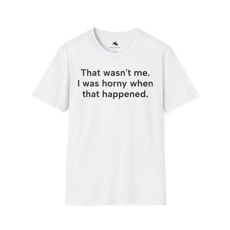 Unisex Softstyle T-shirt, Statement Tee, Funny Shirt, Pickup Line Comment T-Shirt, "That Wasn't Me", Quote Shirt