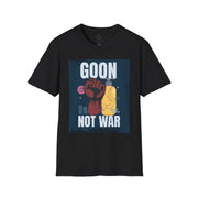 Goon Not War T-Shirt, Unisex Graphic Tee, Casual Wear, Protest Apparel, Gift for Activists, Comfy Everyday Shirt