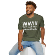Unisex Softstyle T-shirt, Statement Tee, Funny Shirt, WWIII Comment T-Shirt, "Don't Start What You Can't Finish", Quote Shirt