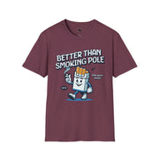 Unisex Fun Graphic T-Shirt - "Better Than Smoking Pole" - Unique Gift for Smokers, Casual Wear, Funny Tees, Conversation Starter
