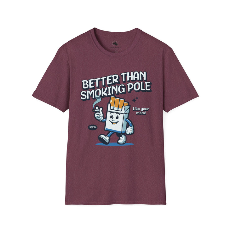Unisex Fun Graphic T-Shirt - "Better Than Smoking Pole" - Unique Gift for Smokers, Casual Wear, Funny Tees, Conversation Starter