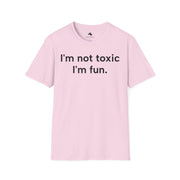 Unisex Softstyle T-shirt, Statement Tee, Funny Shirt, Pickup Line Comment T-Shirt, "I'm Not Toxic I'm Fun", Quote Shirt