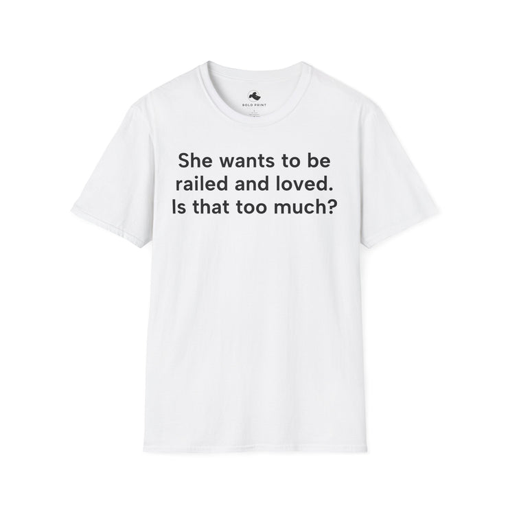 Unisex Softstyle T-shirt, Statement Tee, Funny Shirt, Pickup Line Comment T-Shirt, "Railed And Loved", Quote Shirt