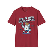 Unisex Fun Graphic T-Shirt - "Better Than Smoking Pole" - Unique Gift for Smokers, Casual Wear, Funny Tees, Conversation Starter
