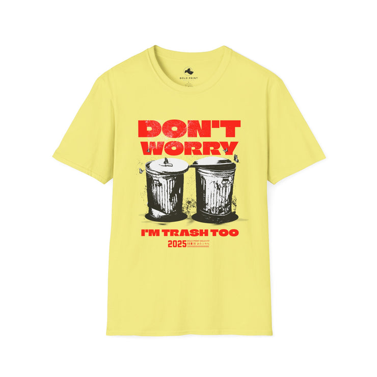 Don't Worry I'm Trash Too Unisex T-Shirt, Funny Graphic Tee, Humorous Shirt, Eco-Friendly Fashion, Casual Wear