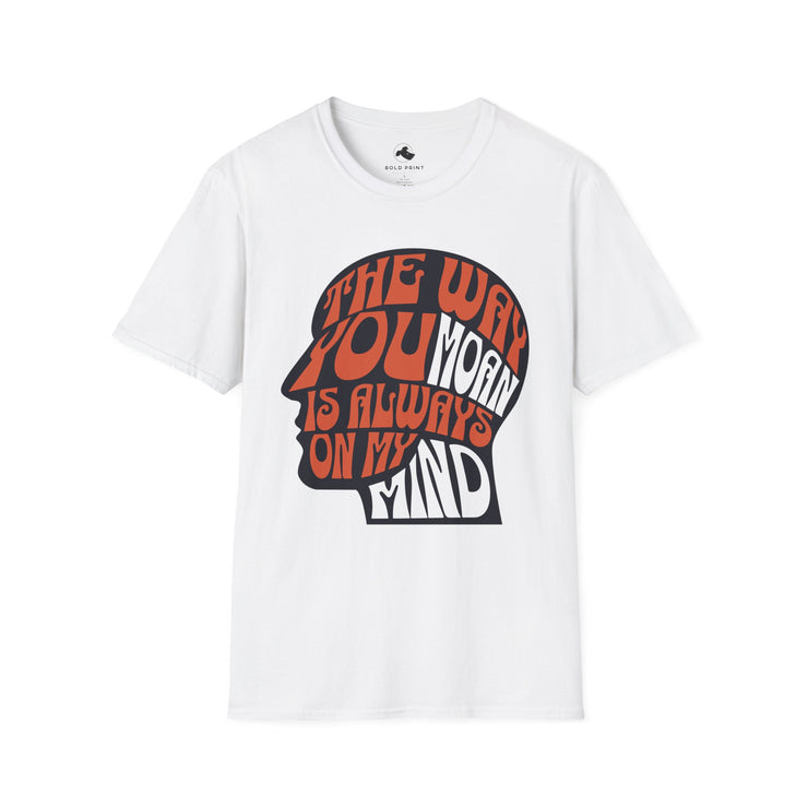 The Way You Moan T-Shirt | Cute Graphic Tee, Gift for Him/Her, Casual Wear, Gift for Music Lovers, Fun Shirt