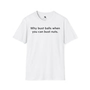 Unisex Softstyle T-shirt, Statement Tee, Funny Shirt, Pickup Line Comment T-Shirt, "Bust Nuts", Quote Shirt