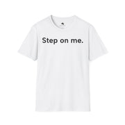 Unisex Softstyle T-shirt, Statement Tee, Funny Shirt, Pickup Line Comment T-Shirt, "Step On Me", Quote Shirt