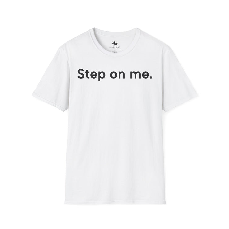 Unisex Softstyle T-shirt, Statement Tee, Funny Shirt, Pickup Line Comment T-Shirt, "Step On Me", Quote Shirt