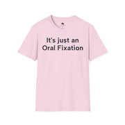 Unisex Softstyle T-shirt, Statement Tee, Funny Shirt, Pickup Line Comment T-Shirt, "Oral Fixation", Quote Shirt