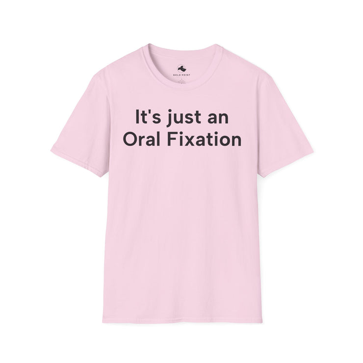 Unisex Softstyle T-shirt, Statement Tee, Funny Shirt, Pickup Line Comment T-Shirt, "Oral Fixation", Quote Shirt