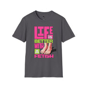 Life is Better with a Fetish T-Shirt | Fun Graphic Tee for Fashion Lovers, Gift for Birthdays, Casual Wear, Fashion Statements feet pink green