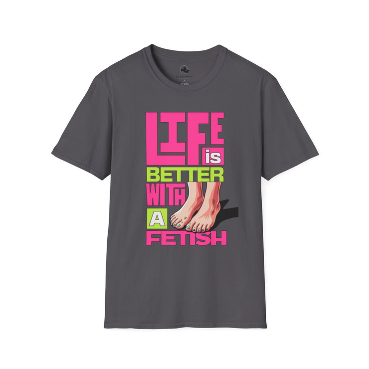 Life is Better with a Fetish T-Shirt | Fun Graphic Tee for Fashion Lovers, Gift for Birthdays, Casual Wear, Fashion Statements feet pink green