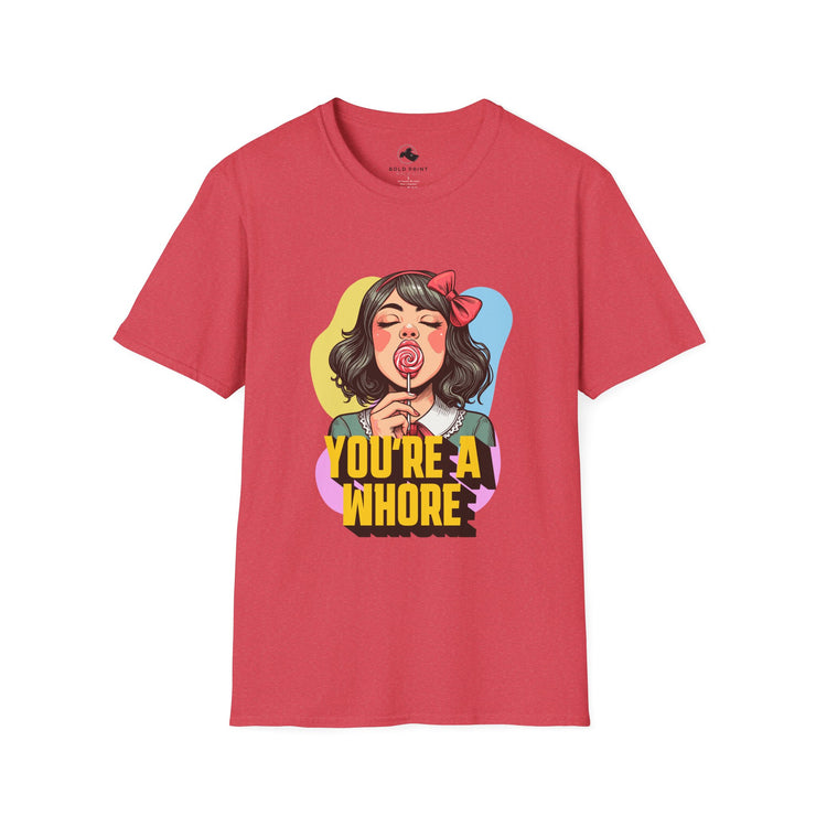 Bold Graphic T-Shirt: You're a Whore Design, Funny Tee, Gift for Friends, Casual Wear, Statement Tee, Unique Gift Idea