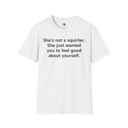 Unisex Softstyle T-shirt, Statement Tee, Funny Shirt, Pickup Line Comment T-Shirt, "Not A Squirter", Quote Shirt