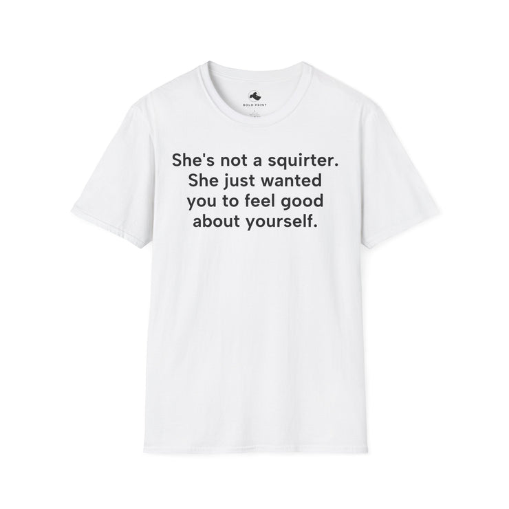 Unisex Softstyle T-shirt, Statement Tee, Funny Shirt, Pickup Line Comment T-Shirt, "Not A Squirter", Quote Shirt