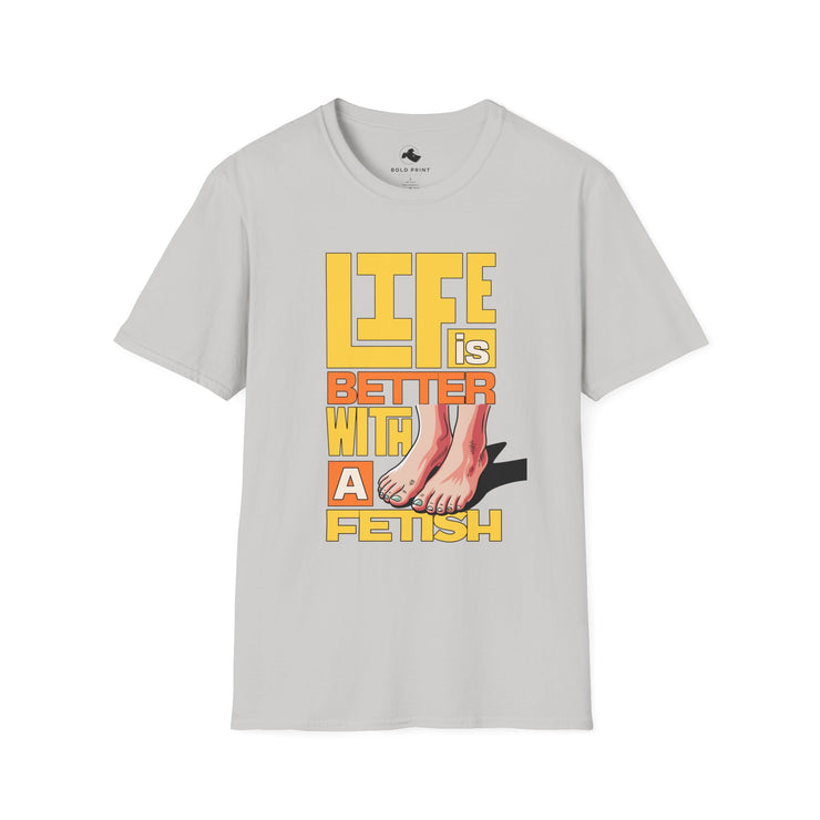Unisex Fun Statement T-Shirt - Life is Better with a Fetish, Casual Wear, Gift for Friends, Graphic Tee, Summer Style Feet Yellow