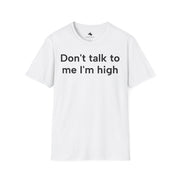 Unisex Softstyle T-shirt, Statement Tee, Funny Shirt, Pickup Line Comment T-Shirt, "I'm High", Quote Shirt