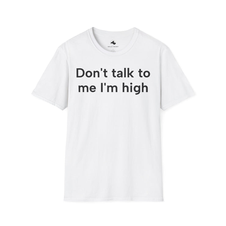 Unisex Softstyle T-shirt, Statement Tee, Funny Shirt, Pickup Line Comment T-Shirt, "I'm High", Quote Shirt