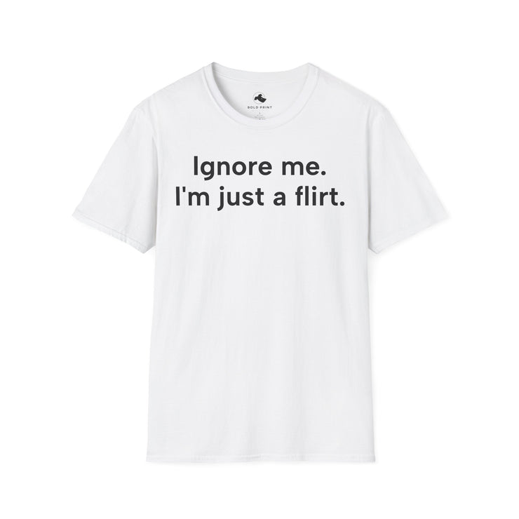 Unisex Softstyle T-shirt, Statement Tee, Funny Shirt, Pickup Line Comment T-Shirt, "I'm Just A Flirt", Quote Shirt