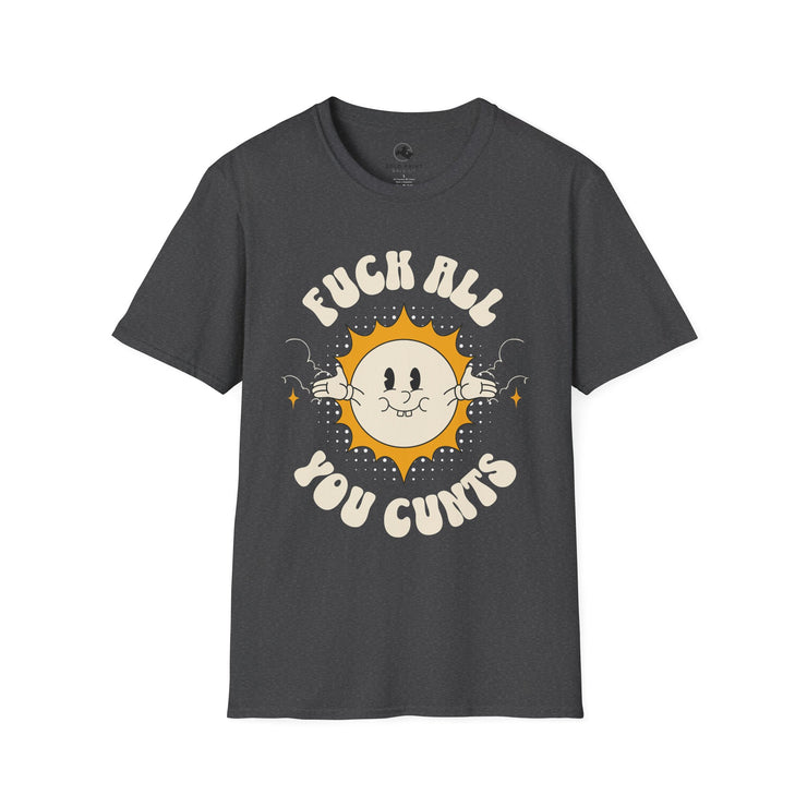 Unisex Graphic Tee - "Fuck All You Cunts" Funny Statement T-Shirt, Gift for Friends, Humor Apparel, Casual Wear, Party Shirt, Everyday Style