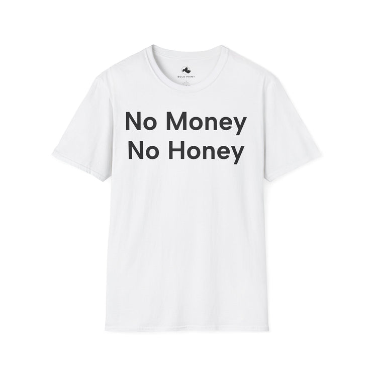 Unisex Softstyle T-shirt, Statement Tee, Funny Shirt, Pickup Line Comment T-Shirt, "No Money No Honey", Quote Shirt