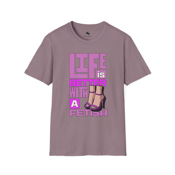 Life is Better with a Fetish T-Shirt | Fun Graphic Tee for Fashion Lovers, Gift for Birthdays, Casual Wear, Fashion Statements Purple High Heels