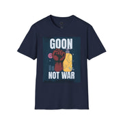 Goon Not War T-Shirt, Unisex Graphic Tee, Casual Wear, Protest Apparel, Gift for Activists, Comfy Everyday Shirt