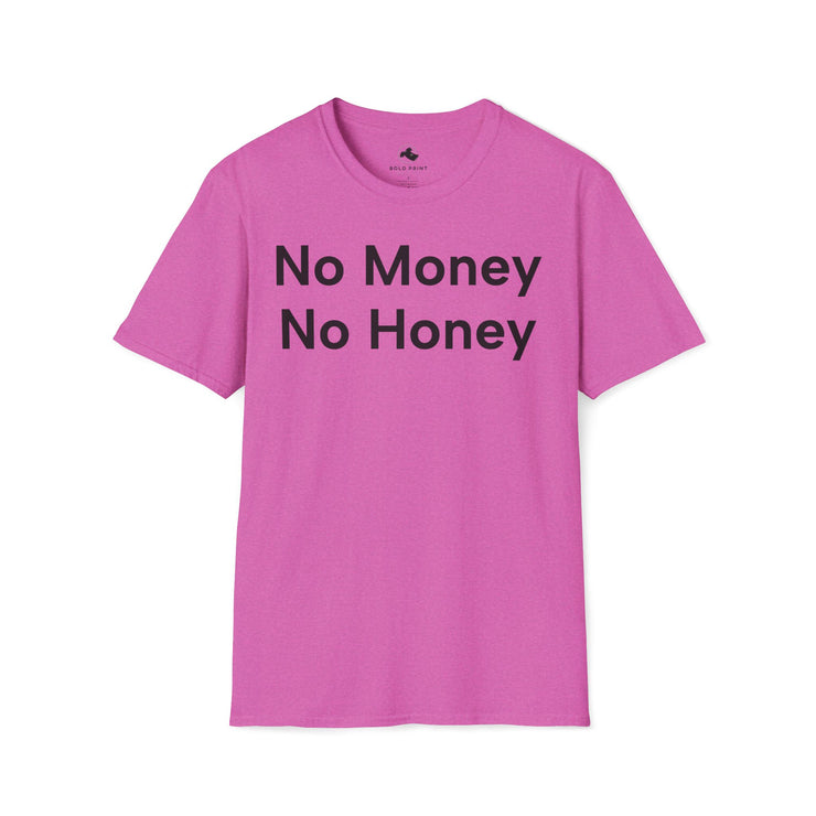 Unisex Softstyle T-shirt, Statement Tee, Funny Shirt, Pickup Line Comment T-Shirt, "No Money No Honey", Quote Shirt