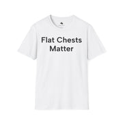 Unisex Softstyle T-shirt, Statement Tee, Funny Shirt, Pickup Line Comment T-Shirt, "Flat Chests Matter", Quote Shirt
